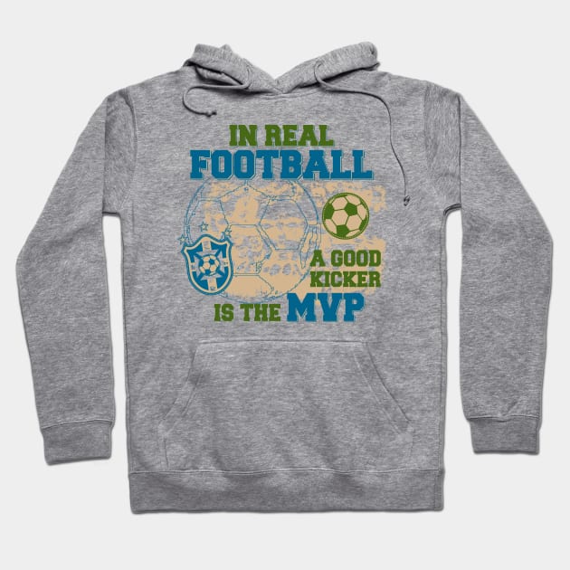 In Real Football, the Kicker is the MVP Hoodie by jslbdesigns